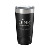 Dink Responsibly pickleball 20 oz insulated stainless steel tumbler